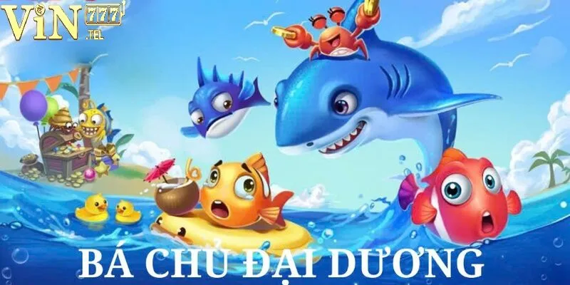 Trở Thành Bá Chủ Đại Dương VIN777 – Khám Phá Kho Báu Vô Giá 6 Tổng quan thông tin về tựa game Bá Chủ Đại Dương