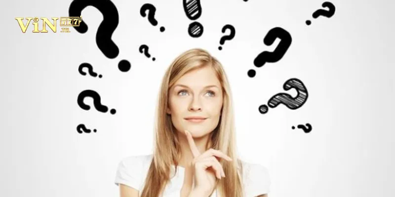 Một số câu hỏi phổ biến thường gặp tại VIN777