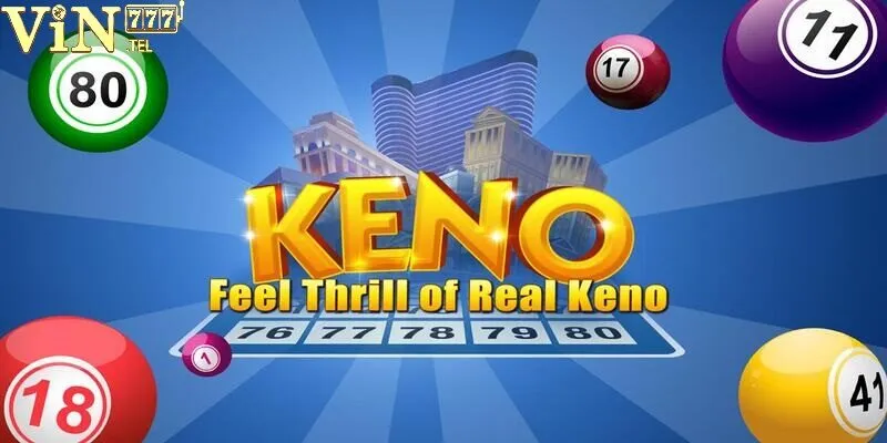 Tổng quan thông tin về loại hình xổ số Keno VIN777