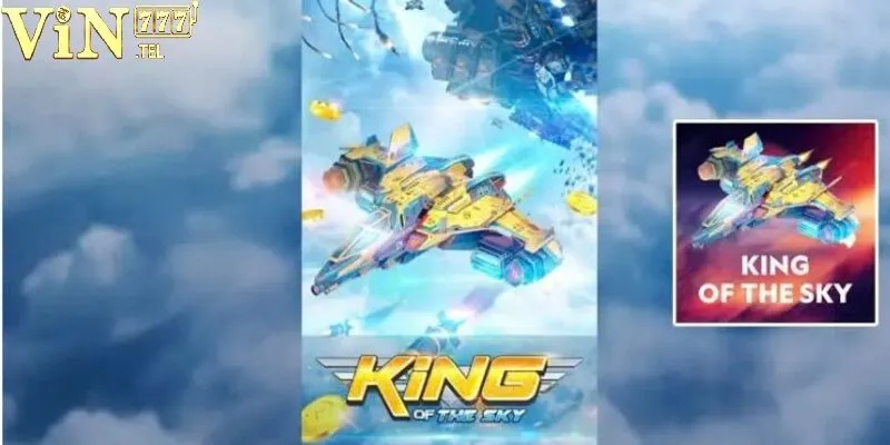King Of The Sky Tại VIN777 - Tựa Game Hot Không Thể Bỏ Lỡ 1 Giới thiệu sơ lược về tựa game King of the sky