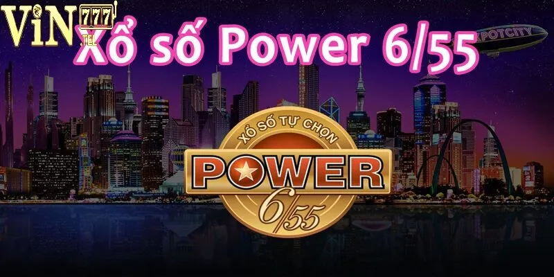 Vietlott Power 6/55 VIN777 – Cơ Hội Trúng Jackpot Tỷ Đồng 3 Chi tiết cách thức tham gia chơi game Vietlott Power 6/55
